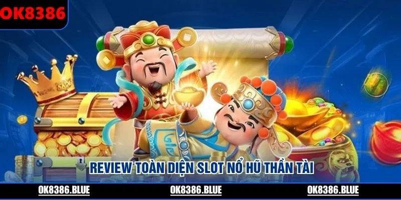 Review toàn diện slot nổ hũ Thần Tài